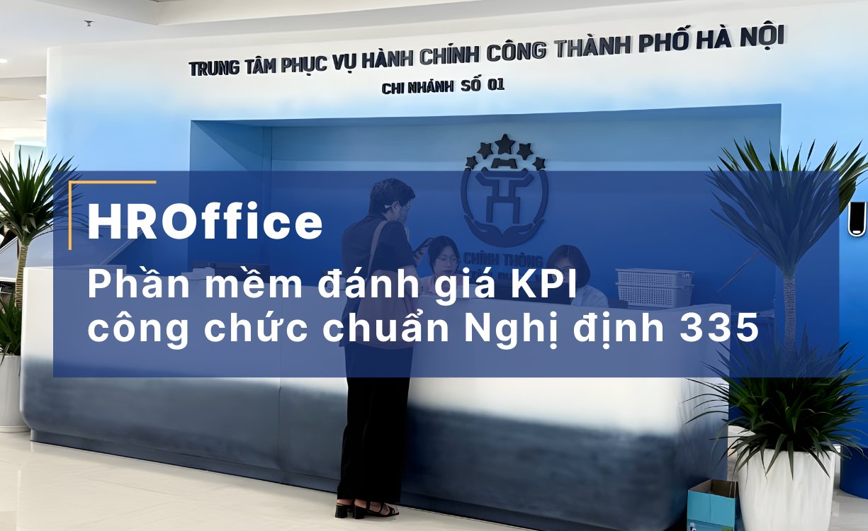 HROffice: Phần mềm đánh giá KPI công chức chuẩn Nghị định 335