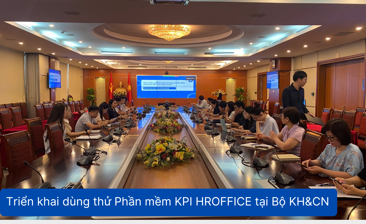 ICT4D VIETNAM giới thiệu và triển khai dùng thử phần mềm KPI HROFFICE tại Bộ KHOA HỌC VÀ CÔNG NGHỆ